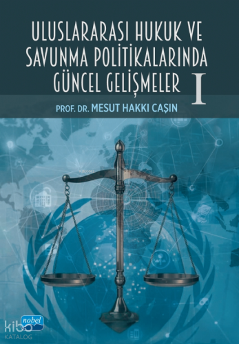 Uluslararası Hukuk ve Savunma Politikalarında Güncel Gelişmeler -I-