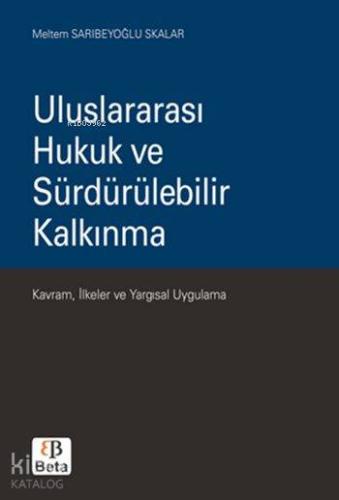 Uluslararası Hukuk ve Sürdürülebilir Kalkınma; Kavram, İlkeler ve Yargısal Uygulama