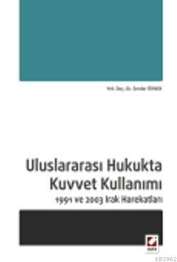 Uluslararası Hukukta Kuvvet Kullanımı; 1991 ve 2003 Irak Harekatları