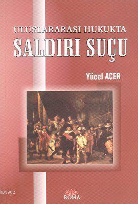 Uluslararası Hukukta Saldırı Suçu - Kitapiks.com
