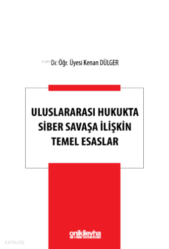 Uluslararası Hukukta Siber Savaşa İlişkin Temel Esaslar