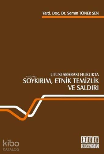 Uluslararası Hukukta Soykırım, Etnik Temizlik ve Saldırı - Kitapiks.co