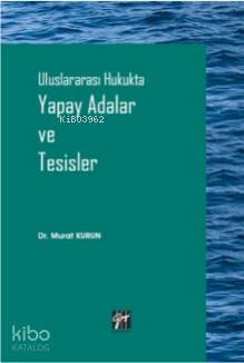 Uluslararası Hukukta Yapay Adalar ve Tesisler - Kitapiks.com