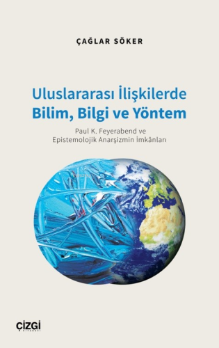 Uluslararası İlişkilerde Bilim, Bilgi ve Yöntem;(Paul K. Feyerabend ve