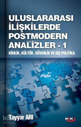 Uluslararası İlişkilerde Postmodern Analizler 1; Kimlik, Kültür, Güvenlik ve Dış Politika