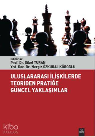Uluslararası İlişkilerde Teoriden Pratiğe Güncel Yaklaşımlar