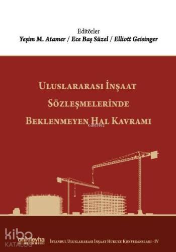 Uluslararası İnşaat Sözleşmelerinde Beklenmeyen Hal Kavramı; (İstanbul