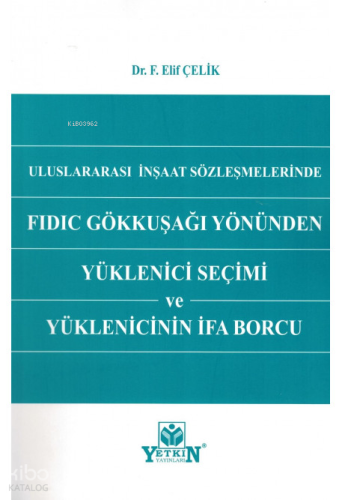 Uluslararası İnşaat Sözleşmelerinde FIDIC Gökkuşağı Yönünden Yüklenici Seçimi ve Yüklenicinin İfa Borcu