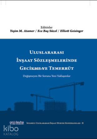 Uluslararası İnşaat Sözleşmelerinde Gecikme ve Temerrüt; (İstanbul Uluslararası İnşaat Hukuku Konferansları-II)