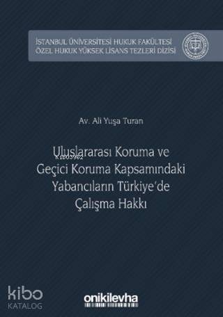 Uluslararası Koruma ve Geçici Koruma Kapsamındaki Yabancıların Türkiye'de Çalışma Hakkı