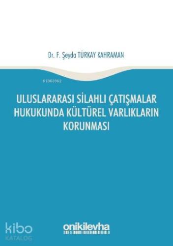 Uluslararası Silahlı Çatışmalar Hukukunda Kültürel Varlıkların Korunması