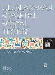 Uluslararası Siyasetin Sosyal Teorisi; Social Theory of International Politics