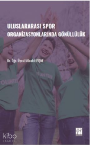 Uluslararası Spor Organizasyonlarında Gönüllülük - Kitapiks.com