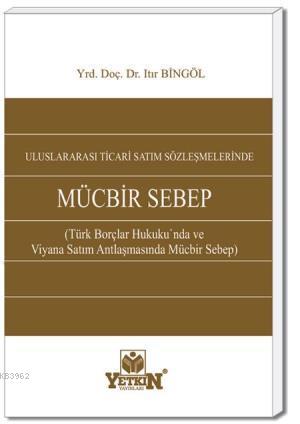 Uluslararası Ticari Satım Sözleşmelerinde Mücbir Sebep