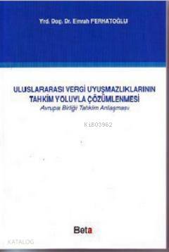 Uluslararası Vergi Uyuşmazlıklarının Tahkim Yoluyla Çözümlenmesi