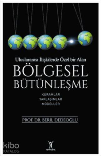 Uluslarası İlişkilerde Özel Bir Alan: Bölgesel Bütünleşme; Kuramlar - Yaklaşımlar - Modeller