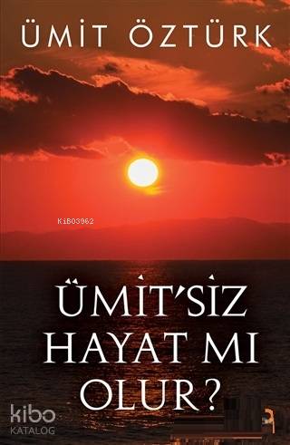 Ümit'siz Hayat mı Olur?