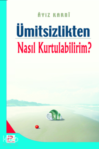 Ümitsizlikten nasıl kurtulabilirim?
