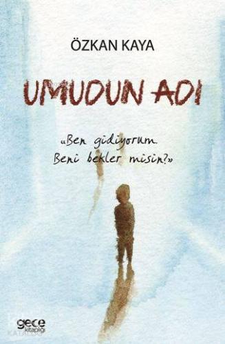 Umudun Adı; "Ben Gidiyorum Beni Beklermisin?"