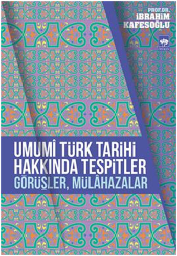 Umumî Türk Tarihi Hakkında Tespitler, Görüşler, Mülâhazalar