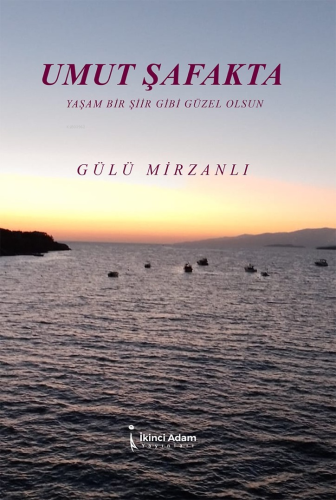 Umut Şafakta;Yaşam Bir Şiir Gibi Güzel Olsun