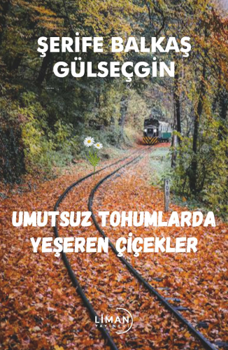 Umutsuz Tohumlarda Yeşeren Çiçekler - Kitapiks.com