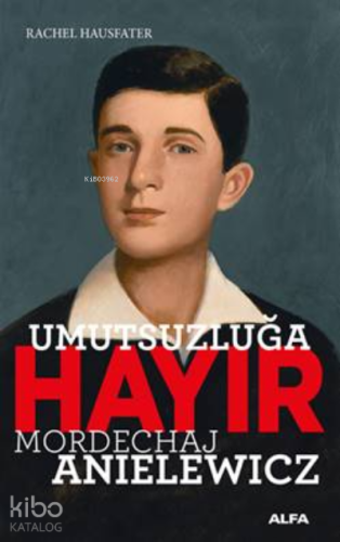 Umutsuzluğa Hayır - Mordechaj Anielewicz