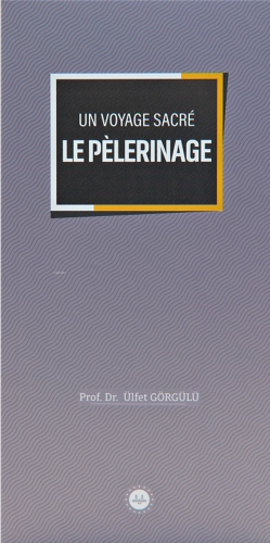 Un Voyage Sacre Le Pelerinage (Bir Mübarek Sefer Hac) Fransızca - Kita