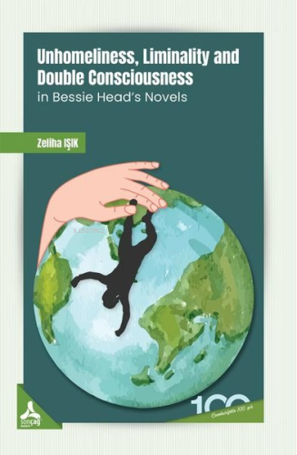 Unhomeliness, Liminality and Double Consciousness İn Bessie Head's Nov