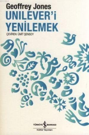 Unilever'i Yenilemek; Dönüşüm ve Gelenek - Kitapiks.com