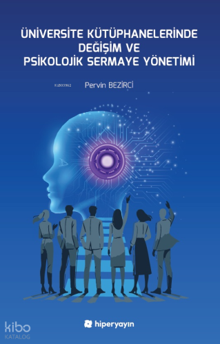 Üniversite Kütüphanelerinde Değişim ve Psikolojik Sermaye Yönetimi