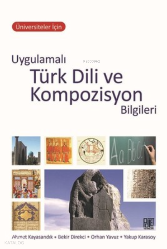 Üniversiteler İçin Uygulamalı Türk Dili Ve Kompozisyon Bilgileri