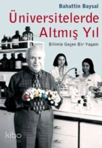 Üniversitelerde Altmış Yıl; Bilimle Geçen Bir Yaşam - Kitapiks.com