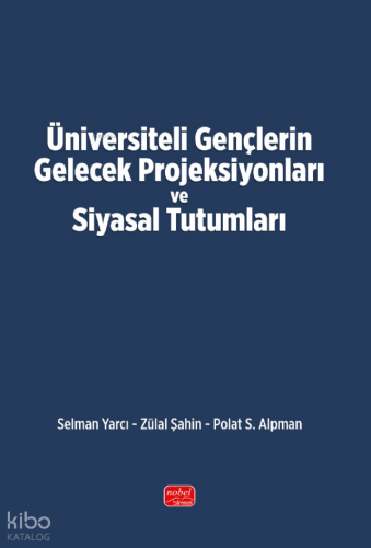 Üniversiteli Gençlerin Gelecek Projeksiyonları ve Siyasal Tutumları