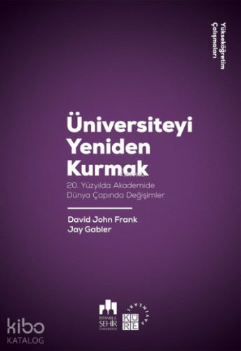 Üniversiteyi Yeniden Kurmak;20. Yüzyılda Akademide Dünya Çapında Değişimler