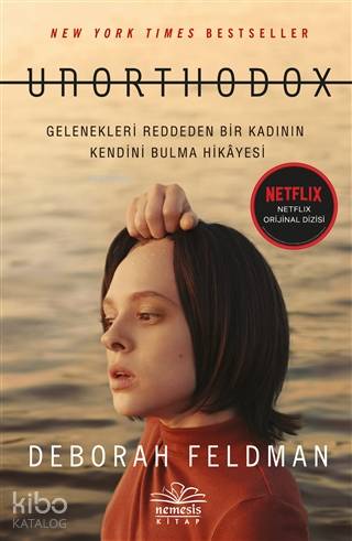 Unorthodox; Gelenekleri Reddeden Bir Kadının Kendini Bulma Hikayesi