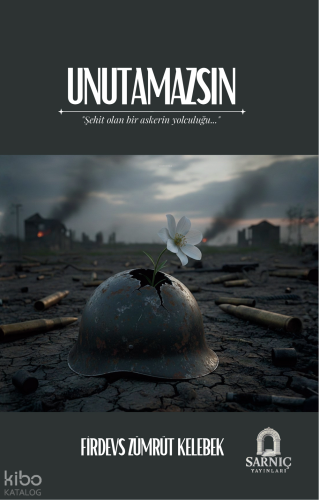 Unutamazsın ;Şehit Olan Bir Askerin Yolculuğu