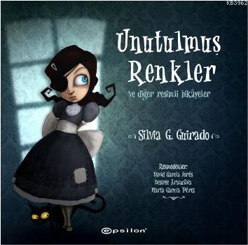 Unutulmuş Renkler ve Diğer Resimli Hikayeler - Kitapiks.com
