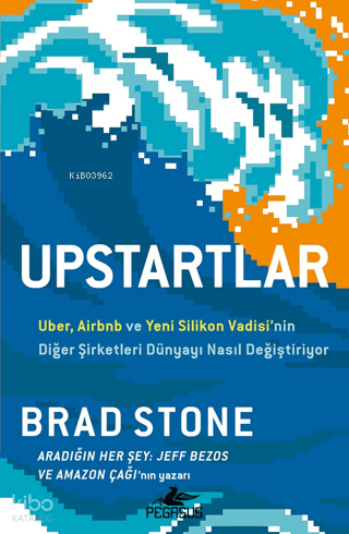 Upstartlar -  Uber, Airbnb ve Yeni Silikon Vadisi'nin Diğer Şirketleri Dünyayı Nasıl Değiştiriyor
