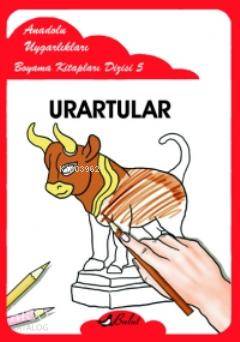 Urartular; Anadolu Uygarlıkları Boyama Kitapları Dizisi 5