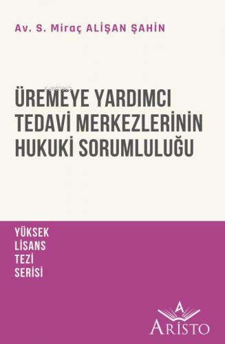 Üremeye Yardımcı Tedavi Merkezlerinin Hukuki Sorumluluğu - Kitapiks.co