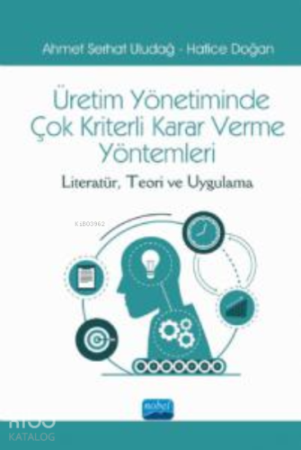 Üretimde Yönetimin Çok Kriterli Karar Verme Yöntemleri ;Literatür, Teori ve Uygulama