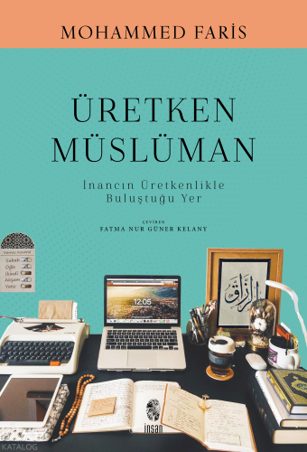 Üretken Müslüman;İnancın Üretkenlikle Buluştuğu Yer