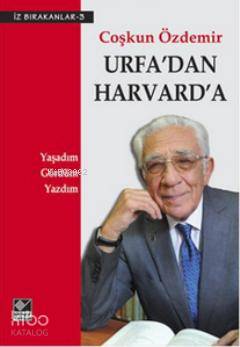 Urfa'dan Harvard'a; Yaşadım, Gördüm, Yazdım - Kitapiks.com