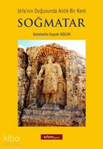 Urfa'nın Doğusunda Antik Bir Kent Soğmatar