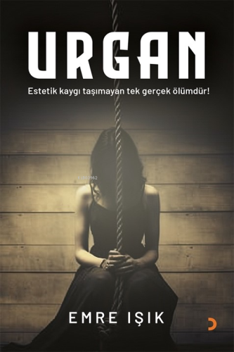 Urgan;Estetik Kaygı Taşımayan Tek Şey Ölümdür!