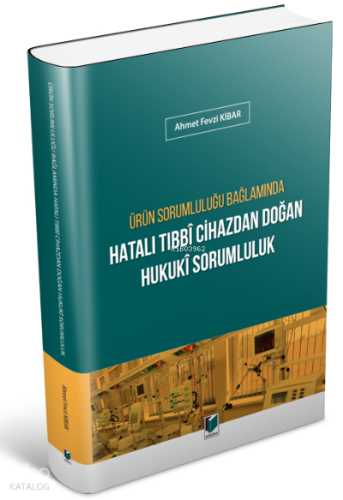 Ürün Sorumluluğu Bağlamında Hatalı Tıbbi Cihazdan Doğan Hukuki Sorumluluk