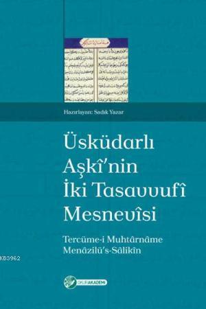Üsküdarlı Aşkînin İki Tasavvufî Mesnevîsi; Tercüme-i Muhtârnâme ve Menâzilüs-Sâlikîn