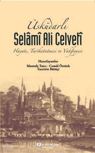 Üsküdarlı Selâmî Ali Celvetî;Hayatı Tarîkatnâmesi ve Vakfiyyesi