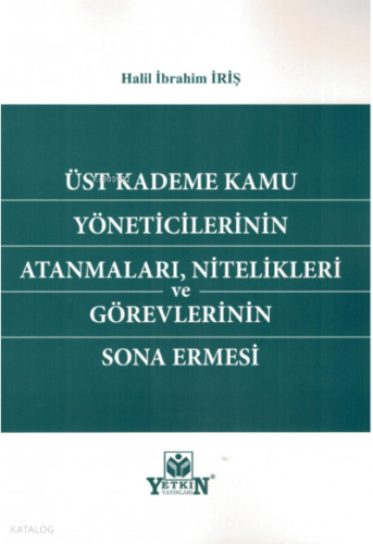 Üst Kademe Kamu Yöneticilerinin Atanmaları, Nitelikleri ve Görevlerinin Sona Ermesi